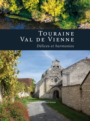 Touraine Val de Vienne : délices et harmonies - Pascal Avenet