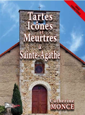 Tartes, icônes et meurtres à Sainte-Agathe - Catherine Monce