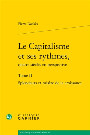 Le capitalisme et ses rythmes, quatre siècles en perspective. Vol. 2. Splendeurs et misères de la croissance - Pierre Dockès