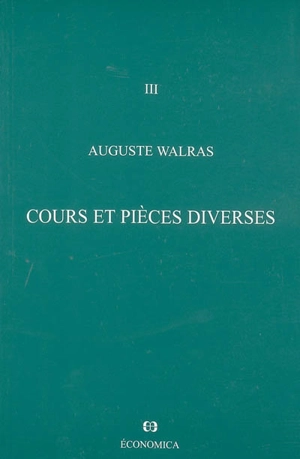 Oeuvres économiques complètes. Vol. 3. Cours et pièces diverses - Auguste Walras