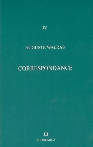 Oeuvres économiques complètes. Vol. 4. Correspondance - Auguste Walras