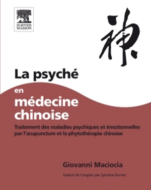 La psyché en médecine chinoise : traitements des maladies psychiques et émotionnelles par l'acupuncture et la phytothérapie chinoise - Giovanni Maciocia