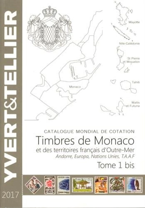 Catalogue Yvert et Tellier de timbres-poste. Vol. 1 bis. Territoires français d'outre-mer (Mayotte, Nouvelle-Calédonie, Océanie, Polynésie, St-Pierre-et-Miquelon, Tahiti, TAAF, Wallis et Futuna), Monaco, Andorre (français et espagnol), Nations unies, - Yvert et Tellier