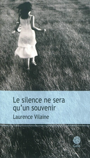 Le silence ne sera qu'un souvenir - Laurence Vilaine