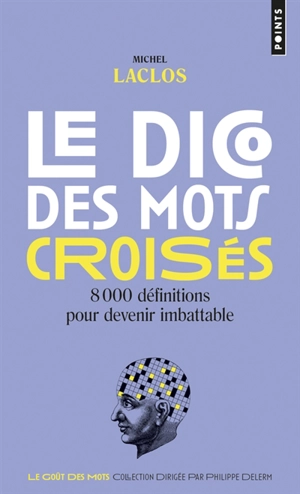 Le dico des mots croisés : 8.000 définitions pour devenir imbattable - Michel Laclos