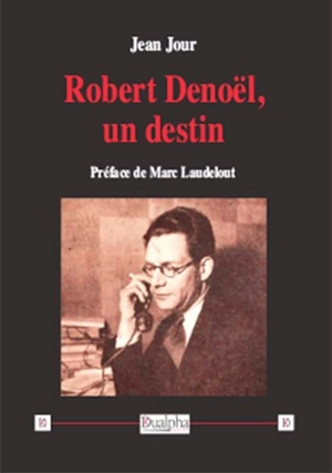 Robert Denoël, un destin - Jean Jour