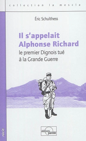 Il s'appelait Alphonse Richard : le premier Dignois tué à la Grande Guerre - Eric Schulthess