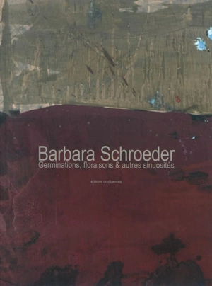 Barbara Schroeder : germinations, floraisons & autres sinuosités - Didier Arnaudet