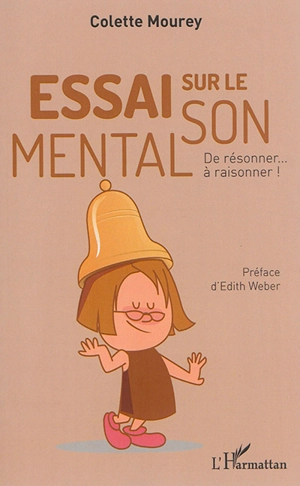 Essai sur le son mental : de résonner... à raisonner ! - Colette Mourey