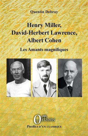 Henry Miller, David-Herbert Lawrence, Albert Cohen : les amants magnifiques - Quentin Debray