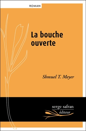 La bouche ouverte - Shmuel T. Meyer