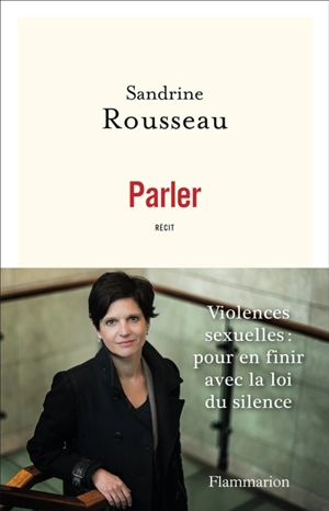 Parler : violences sexuelles, pour en finir avec la loi du silence : récit - Sandrine Rousseau