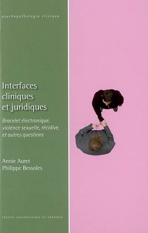 Interfaces cliniques et juridiques : bracelet électronique, violence sexuelle, récidive et autres questions - Annie Auret