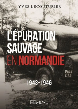 L'épuration sauvage en Normandie : 1943-1946 - Yves Lecouturier