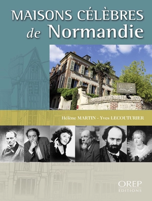 Maisons célèbres de Normandie : 230 nouvelles demeures à découvrir - Hélène Martin