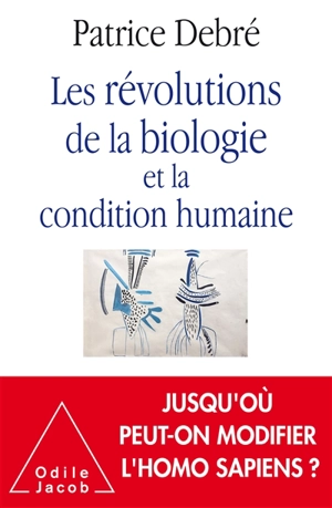 Les révolutions de la biologie et la condition humaine - Patrice Debré