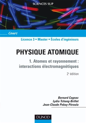 Physique atomique. Vol. 1. Atomes et rayonnement : interactions électromagnétiques - Bernard Cagnac