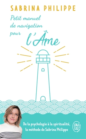 Petit manuel de navigation pour l'âme : ...de la part d'un gardien de phare - Sabrina Philippe