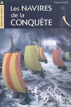 Les navires de la conquête : construction navale et navigation en Normandie à l'époque de Guillaume le Conquérant - Elisabeth Ridel-Granger