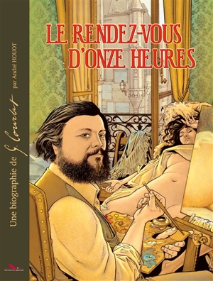 Le rendez-vous d'onze heures : une biographie de G. Courbet - André Houot