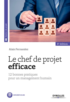 Le chef de projet efficace : 12 bonnes pratiques pour un management humain - Alain Fernandez