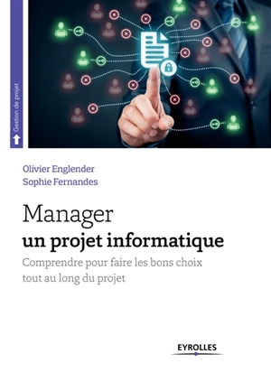 Manager un projet informatique : comprendre pour faire les bons choix tout au long du projet - Olivier Englender