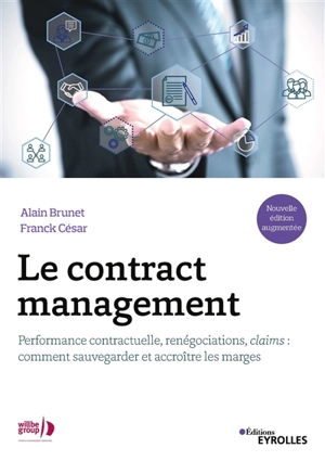 Le contract management : performance contractuelle, renégociations, claims : comment sauvegarder et accroître les marges - Alain Brunet