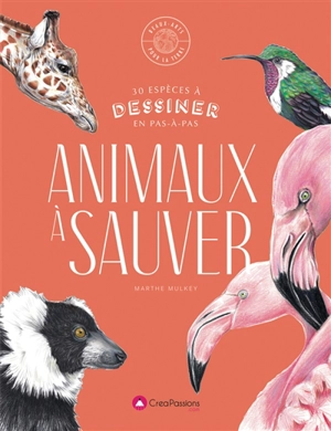 Animaux à sauver : 30 espèces à dessiner en pas à pas - Marthe Mulkey