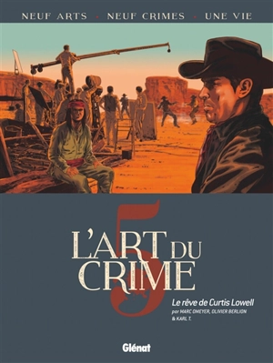 L'art du crime. Vol. 5. Le rêve de Curtis Lowell - Marc Omeyer