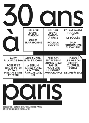 30 ans à Paris : 1985-2015 : Centre culturel suisse - Centre culturel suisse (Paris)