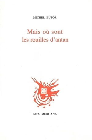 Mais où sont les rouilles d'antan - Michel Butor