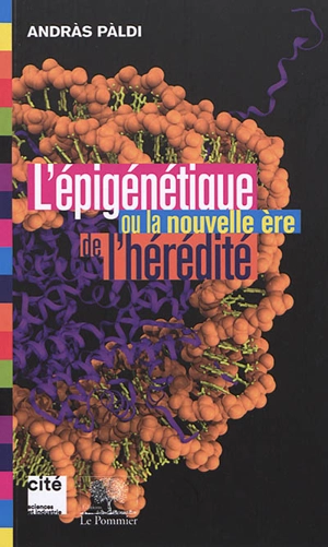 L'épigénétique ou La nouvelle ère de l'hérédité - Andràs Pàldi