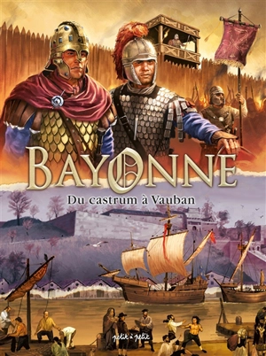 Bayonne en BD. Vol. 1. Du castrum à Vauban - Jean-Claude Bartoll