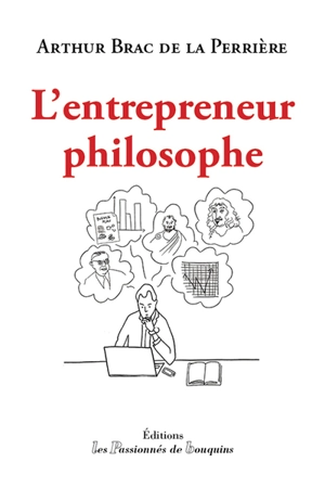 L'entrepreneur philosophe - Arthur Brac de la Perrière