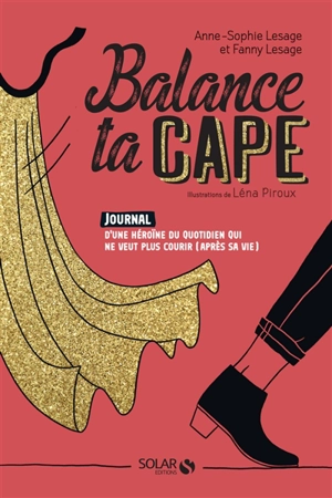 Balance ta cape : journal d'une héroïne du quotidien qui ne veut plus courir (après sa vie) - Anne-Sophie Lesage