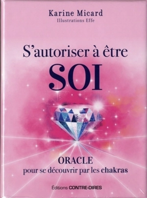 S'autoriser à être soi : oracle pour se découvrir par les chakras - Karine Micard