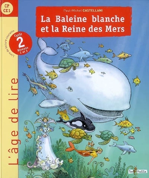 La baleine blanche et la reine des mers : livre de lecture : cycle 2, niveaux 2 et 3 (CP-CE1) - Paul-Michel Castellani
