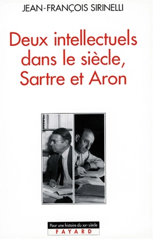 Deux intellectuels dans le siècle : Sartre et Aron - Jean-François Sirinelli