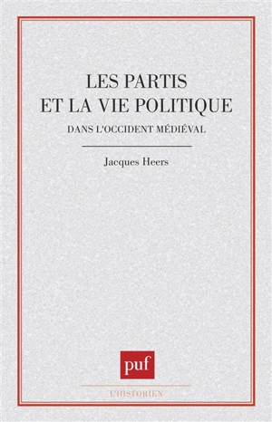 Les Partis et la vie politique dans l'Occident médiéval - Jacques Heers