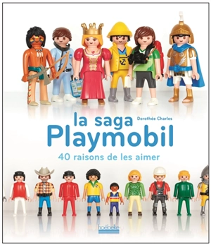 La saga Playmobil : 40 raisons de les aimer - Dorothée Charles