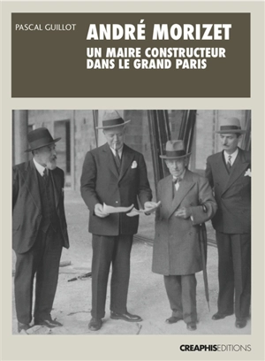 André Morizet, un maire constructeur du Grand Paris (1919-1942) - Pascal Guillot