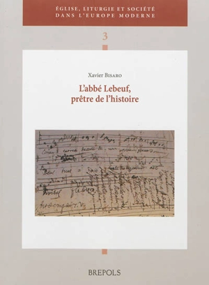 L'abbé Lebeuf, prêtre de l'histoire - Xavier Bisaro