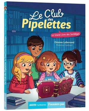 Le club des pipelettes. Vol. 7. Le grand livre des sortilèges - Orianne Lallemand