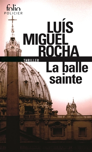 Complots au Vatican. Vol. 2. La balle sainte - Luis Miguel Rocha