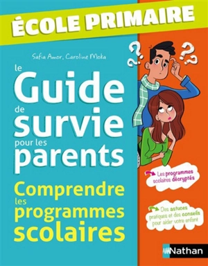 Le guide de survie pour les parents : comprendre les programmes scolaires : école primaire - Safia Amor