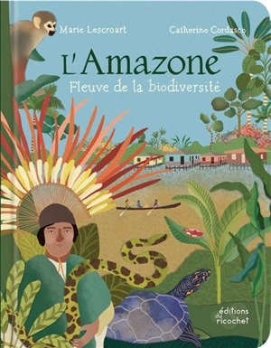 L'Amazone, fleuve de la biodiversité - Marie Lescroart