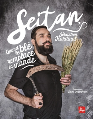 Seitan : quand le blé remplace la viande - Sébastien Kardinal