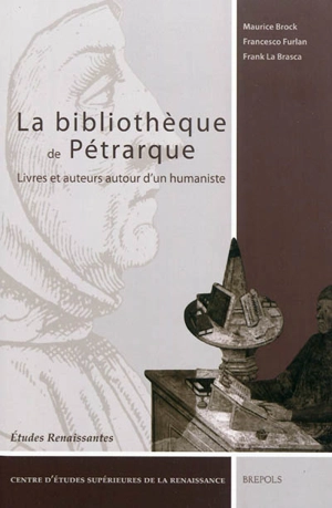 La bibliothèque de Pétrarque : livres et auteurs autour d'un humaniste : actes du IIe Congrès international sciences et arts, philologie et politique à la Renaissance, 27-29 novembre 2003 - Congrès international Sciences et arts, philologie et politique à la Renaissance (02 ; 2003 ; Tours)