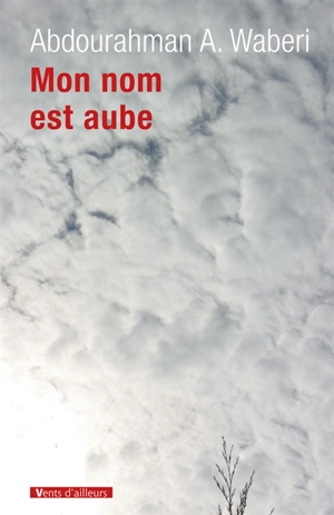 Mon nom est aube - Abdourahman A. Waberi