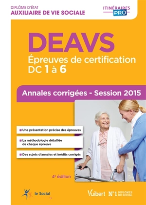 DEAVS, auxiliaire de vie sociale : épreuves de certification, DC 1 à 6 : annales corrigées, session 2015 - Monique Forn